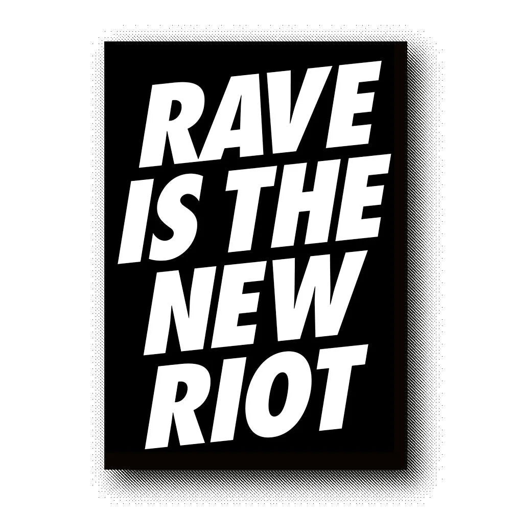 RAVE IS THE NEW RIOT