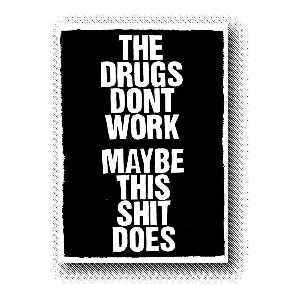 THE DRUGS DONT WORK