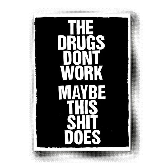THE DRUGS DONT WORK