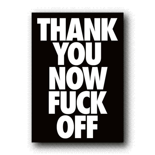 THANK YOU NOW FUCK OFF