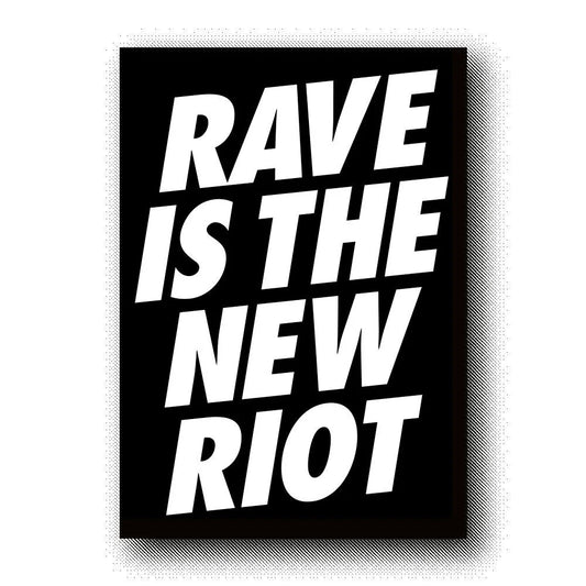 RAVE IS THE NEW RIOT